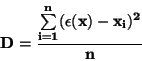 \begin{displaymath}
\bf
D=\frac{\sum \limits_{i=1}^{n}(\epsilon(x)-x_i)^2}{n}
\end{displaymath}
