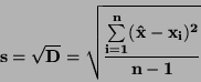 \begin{displaymath}\bf
s=\sqrt{D}=\sqrt{\frac{\sum \limits_{i=1}^{n}(\hat{x}-x_i)^2}{n-1}}
\end{displaymath}