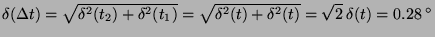 $\delta (\Delta t) =
\sqrt{\delta ^2(t_2) + \delta ^2(t_1)}=
\sqrt{\delta ^2(t) + \delta ^2(t)}=
\sqrt{2} \: \delta(t) = 0.28\: ^\circ $