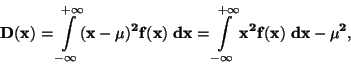 \begin{displaymath}\bf
D(x)= \int \limits_{-\infty}^{+\infty}(x-\mu)^2 f(x) \; dx =
\int \limits _{-\infty}^{+\infty}x^2 f(x) \; dx -\mu^2,
\end{displaymath}