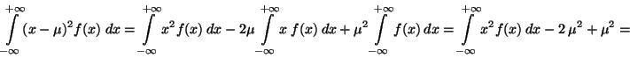 \begin{displaymath}\int \limits_{-\infty}^{+\infty}(x-\mu)^2 f(x) \; dx =
\int ...
...t \limits_{-\infty}^{+\infty}x^2 f(x)\: dx - 2\: \mu^2 + \mu^2=\end{displaymath}