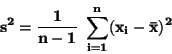 \begin{displaymath}\bf
s^2 = \frac{1}{n - 1} \; \sum_{i=1}^n (x_i-\bar{x})^2
\end{displaymath}