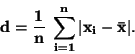 \begin{displaymath}\bf
d = \frac{1}{n} \; \sum_{i=1}^n \vert x_i - \bar{x} \vert.
\end{displaymath}