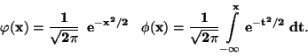 \begin{displaymath}\bf
\varphi(x)=\frac{1}{\sqrt{2 \pi}}\: \;e^{-x^2/2} \: \: ...
...{1}{\sqrt{2 \pi}} \int \limits _{-\infty}^{x}e^{-t^2/2}\; dt.
\end{displaymath}