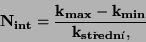 \begin{displaymath}\bf
N_{int} = \frac{k_{max} - k_{min}}{k_{stedn}},
\end{displaymath}