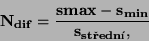 \begin{displaymath}\bf
\bf N_{dif} = \frac{s{max} - s_{min}}{s_{stedn}},
\end{displaymath}