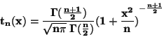 \begin{displaymath}\bf
t_n(x)=\frac{\Gamma(\frac{n+1}{2})}{\sqrt{n \pi}\; \Gamma(\frac{n}{2})}
{(1+\frac{x^2}{n})}^{-\frac{n+1}{2}}
\end{displaymath}