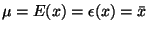 $ \mu = E(x) = \epsilon(x) = \bar{x}$