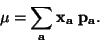 \begin{displaymath}
\bf\mu = \sum \limits _{a} x_a \; p_a.
\end{displaymath}