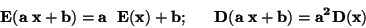 \begin{displaymath}\bf
E(a \;x + b) = a \; E(x) +b;\; \; \; \; \; \; D(a \; x + b) = a^2 D(x)
\end{displaymath}