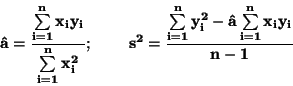 \begin{displaymath}\bf
\hat{a} = \frac{\sum \limits _{i=1}^{n}x_i y_i}{\sum \l...
...}^{n} y_i^2 - \hat{a} \sum \limits _{i=1}^{n}
x_i y_i}{n -1}
\end{displaymath}