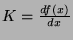 $K = \frac{df(x)}{dx}$