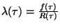 $\lambda(\tau ) = \frac{f(\tau )}{R(\tau )}$