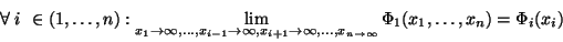 \begin{displaymath}
\forall \; i \in (1, \ldots ,n):
\lim_{x_1 \to \infty, \ld...
...s , x_{n \to \infty}}
\Phi_1(x_1, \ldots ,x_n) = \Phi_i(x_i)
\end{displaymath}