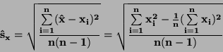 \begin{displaymath}\bf
\hat{s}_x=\sqrt{\frac{\sum \limits_{i=1}^{n}(\hat{x}-x_...
...2 - \frac {1}{n} (
\sum \limits _{i=1}^{n} x_i)^2}{n (n-1)}}
\end{displaymath}