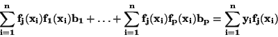 \begin{displaymath}\bf
\sum_{i=1}^{n}f_j(x_i) f_1(x_i) b_1+ \ldots +
\sum_{i=1}^{n} f_j(x_i) f_p(x_i) b_p=
\sum_{i=1}^{n} y_i f_j(x_i)
\end{displaymath}