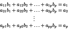 \begin{displaymath}
\begin{array}{c}
a_{11} b_1 + a_{12} b_2 + \ldots + a_{1p...
...{p1} b_1 + a_{p2} b_2 + \ldots + a_{pp} b_p = a_p
\end{array} \end{displaymath}