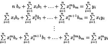 \begin{displaymath}
\begin{array}{c}
n\; b_o + \sum\limits _{i=1}^{n} x_i b_...
...i^{2m} b_m =
\sum \limits _{i=1}^{n} x_i^m y_i
\end{array} \end{displaymath}