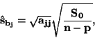 \begin{displaymath}\bf
\hat{s}_{b_j}= \sqrt{a_{jj}} \sqrt{\frac{S_0}{n - p}},
\end{displaymath}
