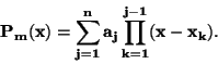 \begin{displaymath}\bf
P_m(x) = \sum \limits_{j=1}^{n} a_j \prod \limits_{k=1}^{j-1} (x - x_k).
\end{displaymath}