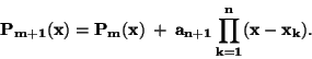 \begin{displaymath}\bf
P_{m+1}(x) = P_m(x) \: + \: a_{n+1}\prod \limits_{k=1}^{n} (x - x_k).
\end{displaymath}