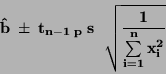 \begin{displaymath}\bf
\hat{b} \; \pm \; t_{n-1 \; p} \; s \; \sqrt{\frac {1}
{\sum \limits _{i=1}^{n} x_i^2}}
\end{displaymath}