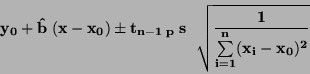 \begin{displaymath}\bf
y_0 + \hat{b} \; (x - x_0) \pm t_{n-1 \; p} \; s \; \sqrt
{\frac{1}{\sum \limits _{i=1}^{n} (x_i - x_0)^2}}
\end{displaymath}