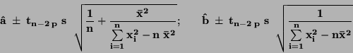 \begin{displaymath}\bf
\hat{a} \; \pm \; t_{n-2 \; p} \; s \; \sqrt{\frac{1}{n...
...qrt{\frac {1}
{\sum \limits _{i=1}^{n} x_i^2 - n \bar{x}^2}}
\end{displaymath}