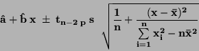 \begin{displaymath}\bf
\hat{a} + \hat{b} \; x \; \pm \; t_{n-2 \; p} \; s \; \...
...- \bar{x})^2}{\sum \limits _{i=1}^{n} x_i ^2 -
n \bar{x}^2}}
\end{displaymath}