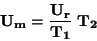 \begin{displaymath}\bf
U_m = \frac{U_r}{T_1} \; T_2
\end{displaymath}