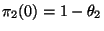 $\pi_2(0)=1 - \theta_2$