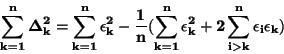 \begin{displaymath}\bf\sum_{k=1}^{n}\Delta_k^2=\sum_{k=1}^{n}\epsilon_k^2-\frac{...
...\sum_{k=1}^{n}\epsilon_k^2+2\sum_{i>k}^{n}\epsilon_i\epsilon_k)\end{displaymath}