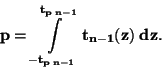 \begin{displaymath}\bf
p=\int \limits _{-t_{p\;n-1}}^{t_{p\;n-1}}{t_{n-1}(z)\; dz}.
\end{displaymath}