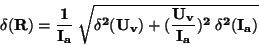 \begin{displaymath}\bf
\delta(R) = \frac{1}{I_a} \; \sqrt{\delta^2(U_v) + (\frac{U_v}{I_a})^2 \;
\delta^2(I_a)}
\end{displaymath}