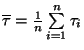 $\overline{\tau} = \frac{1}{n} \sum \limits _{i=1}^n \tau_i$