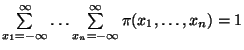 $\sum \limits _{x_1 = - \infty}^\infty \ldots
\sum \limits _{x_n = - \infty}^\infty \pi(x_1, \ldots ,x_n) = 1 $