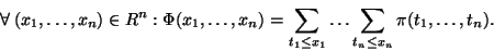 \begin{displaymath}
\forall \; (x_1, \ldots ,x_n) \in R^n : \Phi (x_1, \ldots ,...
...1 \leq x_1} \ldots \sum_{t_n \leq x_n} \pi(t_1, \ldots ,t_n).
\end{displaymath}