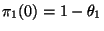 $\pi_1(0) = 1-\theta_1$