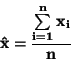 \begin{displaymath}
\bf
\hat{x}=\frac{\sum \limits_{i=1}^{n}x_i}{n}
\end{displaymath}