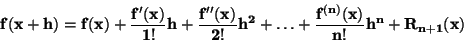 \begin{displaymath}\bf
f(x+h) = f(x) + \frac{f'(x)}{1!} h + \frac{f''(x)}{2!} h^2 +
\ldots +\frac{f^{(n)}(x)}{n!} h^n + R_{n+1}(x)
\end{displaymath}