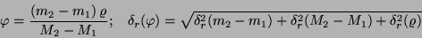 \begin{displaymath}\varphi=\frac{(m_2-m_1) \: \varrho}{M_2-M_1}; \: \: \: \:
\d...
...\delta^2_r(m_2-m_1)+\delta^2_r(M_2-M_1)
+\delta^2_r(\varrho)}\end{displaymath}