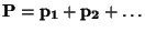 $\bf P=p_1+p_2+ \ldots$