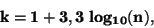 \begin{displaymath}\bf
k = 1 + 3,3 \; log_{10}(n),
\end{displaymath}