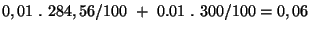 $ 0,01  .  284,56/100  +  0.01  .  300/100 = 0,06$