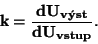 \begin{displaymath}\bf k = \frac{dU_{vst}}{dU_{vstup}}.\end{displaymath}