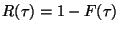 $R(\tau ) = 1 - F(\tau )$