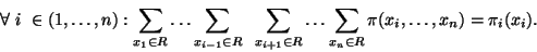 \begin{displaymath}
\forall \; i \in (1, \ldots ,n):
\sum_{x_1 \in R} \ldots \...
...
\ldots \sum_{x_n \in R} \pi(x_i, \ldots ,x_n) = \pi_i(x_i).
\end{displaymath}